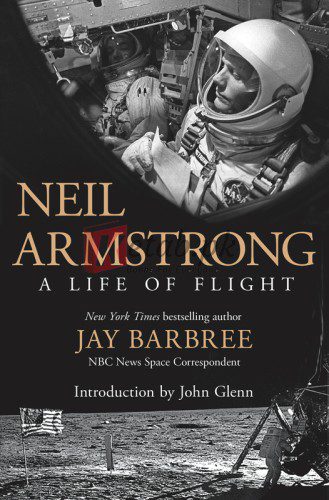 Neil Armstrong: A Life of Flight By Armstrong, Neil, Barbree, Jay, Glenn John (paperback) Engineering Novel
