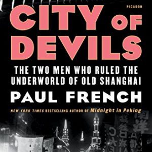 City of Devils: The Two Men Who Ruled the Underworld of Old Shanghai By Paul French (paperback) Biography Book