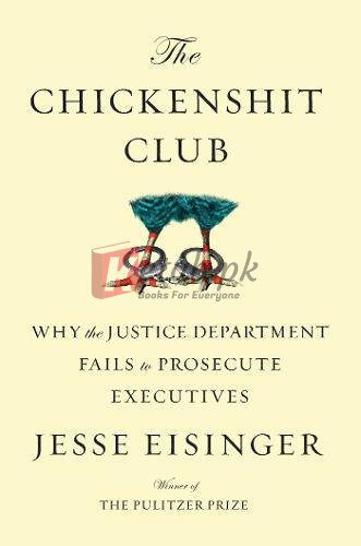 The Chickenshit Club: Why the Justice Department Fails to Prosecute Executives By Jesse Eisinger (paperback) Biography Book