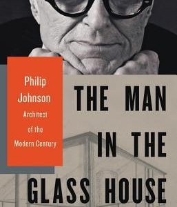 The Man in the Glass House: Philip Johnson, Architect of the Modern Century By Mark Lamster (paperback) History Novel