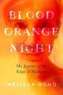 Blood Orange Night: My Journey to the Edge of Madness By Melissa Bond (paperback) Biography Book