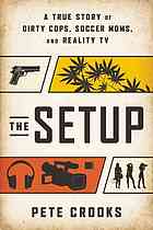 The Setup: A True Story of Dirty Cops, Soccer Moms, and Reality TV By Butler, Chris, Crooks, Pete (paperback) Reference Book
