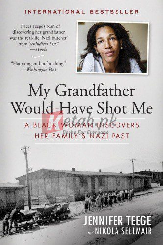 My Grandfather Would Have Shot Me: A Black Woman Discovers Her Family's Nazi Past By Göth, Amon, Sellmair, Nikola, Teege, Jennifer(paperback) Society Politics Novel