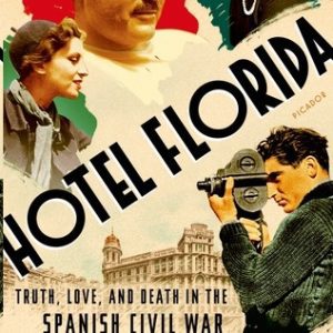 Hotel Florida: Truth, Love, and Death in the Spanish Civil War By Amanda Vaill History Book