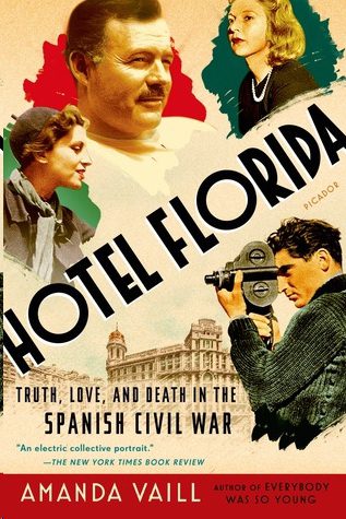 Hotel Florida: Truth, Love, and Death in the Spanish Civil War By Amanda Vaill History Book