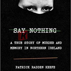 Say Nothing: A True Story of Murder and Memory in Northern Ireland By Patrick Radden Keefe (paperback) Biography Book