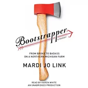 Bootstrapper: From Broke to Badass on a Northern Michigan Farm By Link, Mardi, (paperback) Biography Novel