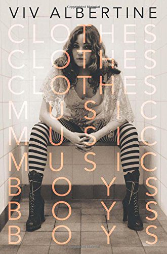 Clothes, Clothes, Clothes. Music, Music, Music. Boys, Boys, Boys.: A Memoir By Viv Albertine (paperback) Arts Book