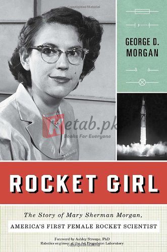 Rocket Girl: The Story of Mary Sherman Morgan, America's First Female Rocket Scientist By George D. Morgan, Ashley Stroupe PHD (paperback) History Book
