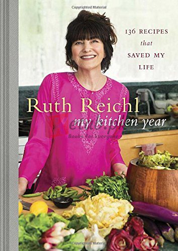 My Kitchen Year: 136 Recipes That Saved My Life: A Cookbook By Reichl, Ruth (paperback) Housekeeping Book