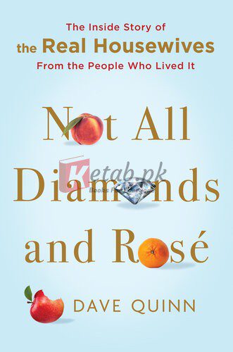 Not All Diamonds and Rosé: The Inside Story of The Real Housewives from the People Who Lived It By Dave Quinn (paperback) Business Book