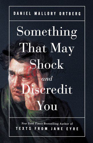 Something That May Shock and Discredit You By Ortberg, Daniel Mallory, (paperback) Fiction Book