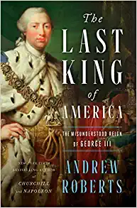 The Last King of America: The Misunderstood Reign of George III By Andrew Roberts (paperback) Biography Book