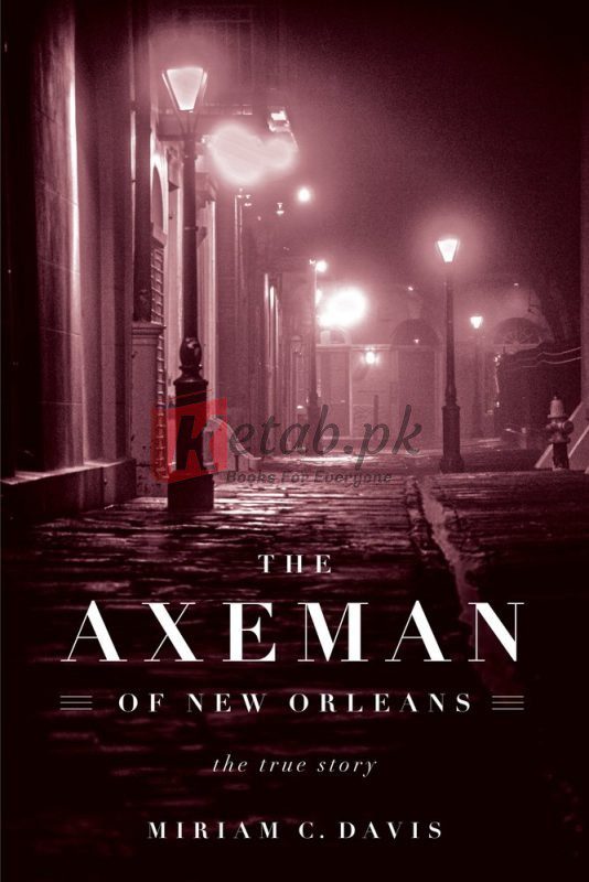 The Axeman of New Orleans: The True Story By Miriam C. Davis (paperback) History Book
