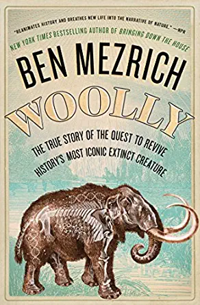 Woolly: The True Story of the Quest to Revive History's Most Iconic Extinct Creature