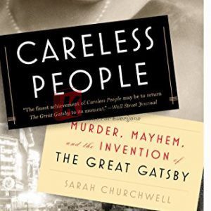 Careless People: Murder, Mayhem, and the Invention of The Great Gatsby By Churchwell, Sarah (paperback) Fiction Novel