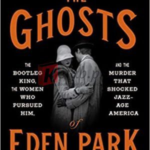 The Ghosts of Eden Park: The Bootleg King, the Women Who Pursued Him, and the Murder That Shocked Jazz-Age America By Karen Abbott (paperback) Biography Book
