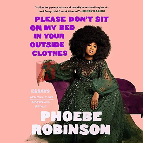 Please Don't Sit on My Bed in Your Outside Clothes: Essays By Robinson, Phoebe (paperback) Biography Book
