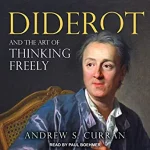 Diderot and the Art of Thinking Freely By Andrew S. Curran (paperback) Biography Novel