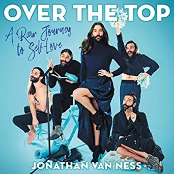 Over the Top: A Raw Journey to Self-Love By Jonathan Van Ness (paperback) Biography Book
