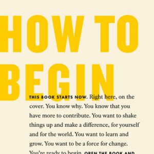 How to Begin: Start Doing Something That Matters By Michael Bungay Stanier (paperback) Self Help Book