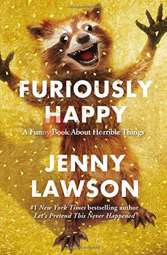 Furiously Happy: A Funny Book About Horrible Things By Jenny Lawson (paperback) Biography Book
