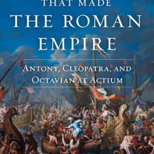 The War That Made the Roman Empire: Antony, Cleopatra, and Octavian at Actium By Barry Strauss (paperback) History Novel