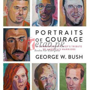 Portraits of Courage: A Commander in Chief's Tribute to America's Warriors By Bush, George W (paperback) Biography Book