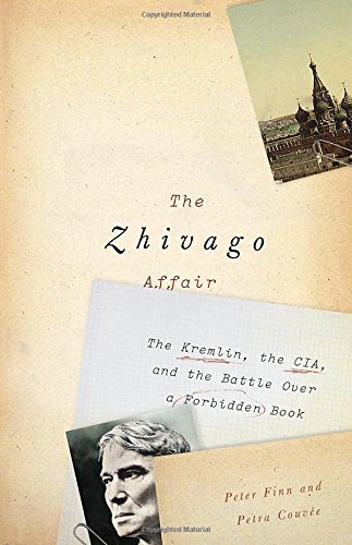 The Zhivago Affair: The Kremlin, the CIA, and the Battle over a Forbidden Book By Peter Finn, Petra Couvée (paperback) Biography Novel