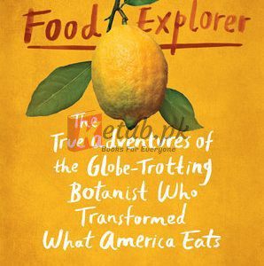 The Food Explorer: The True Adventures of the Globe-Trotting Botanist Who Transformed What America Eats By Daniel Stone (paperback) Biology Book