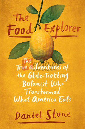The Food Explorer: The True Adventures of the Globe-Trotting Botanist Who Transformed What America Eats By Daniel Stone (paperback) Biology Book