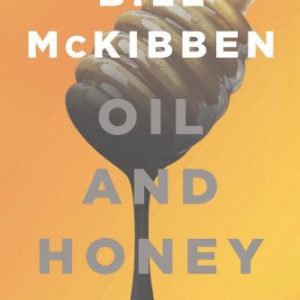 Oil and Honey: The Education of an Unlikely Activist By Bill McKibben (paperback) Biography Book