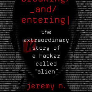 Breaking and Entering: The Extraordinary Story of a Hacker Called "Alien" By Jeremy Smith (paperback) Society Politics Book
