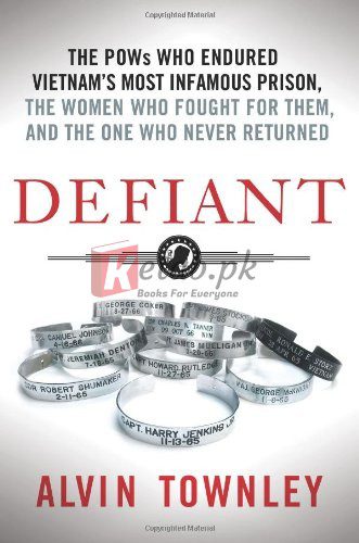 Defiant: The POWs Who Endured Vietnam's Most Infamous Prison, The Women Who Fought for Them, and The One Who Never Returned By Alvin Townley (paperback) Biography Book