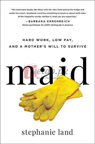 Maid: Hard Work, Low Pay, and a Mother's Will to Survive By Stephanie Land (paperback) Politics Book