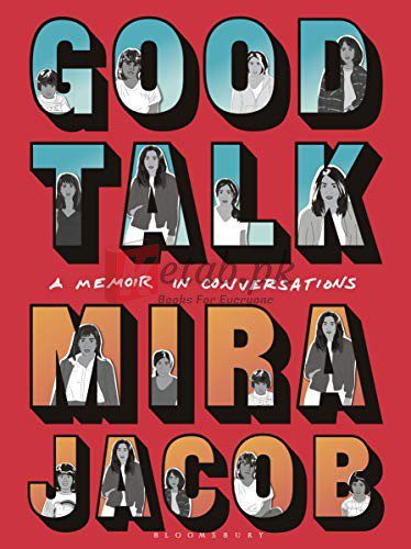 Good Talk: A Memoir in Conversations By Mira Jacob (paperback) Biography Book