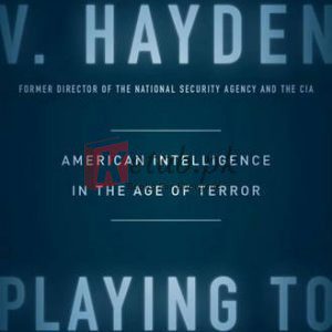 Playing to the Edge: American Intelligence in the Age of Terror By Michael V. Hayden Society Politics Book
