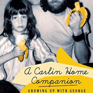 A Carlin Home Companion: Growing Up with George By Kelly Carlin (paperback) Biography Novel