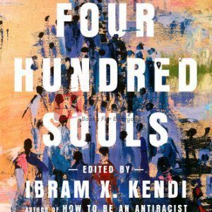 Four Hundred Souls: A Community History of African America, 1619-2019 By Ibram X. Kendi, Keisha N. Blain (paperback) History Novel