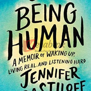 On Being Human: A Memoir of Waking Up, Living Real, and Listening Hard By Jennifer Pastiloff (paperback) Biography Book