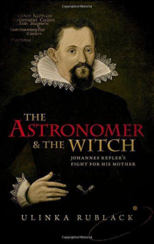 The Astronomer and the Witch: Johannes Kepler's Fight for his Mother By Rublack, Ulinka (paperback) Biography Novel