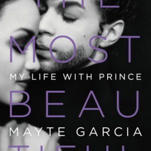 The Most Beautiful: My Life with Prince By Garcia, Mayte, Prince (paperback) Arts Novel