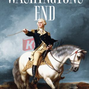 Washington's End: The Final Years and Forgotten Struggle By Jonathan Horn (paperback) Biography Novel