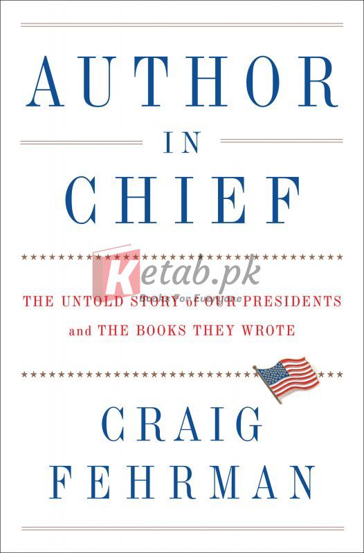 Author in Chief: The Untold Story of Our Presidents and the Books They Wrote By Craig Fehrman (paperback) Biography Book