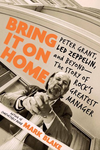 Bring It on Home: Peter Grant, Led Zeppelin, and Beyond -- The Story of Rock's Greatest Manager By Led Zeppelin (Groupe musical), Blake, Mark, Grant, Peter (paperback) Arts Book