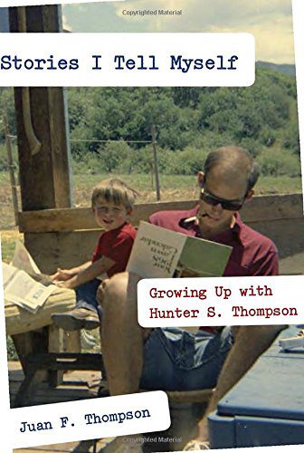 Stories I Tell Myself: Growing Up with Hunter S. Thompson By Thompson, Hunter S., Thompson, Hunter S., Thompson, Juan F (paperback) Biography Novel