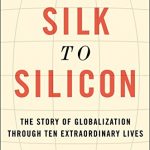 From Silk to Silicon: The Story of Globalization Through Ten Extraordinary Lives By Jeffrey E. Garten (paperback) Society Politics Book