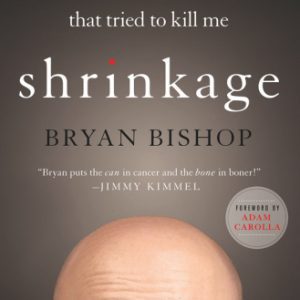Shrinkage: Manhood, Marriage, and the Tumor That Tried to Kill Me By Bishop, Bryan (paperback) Biography Novel