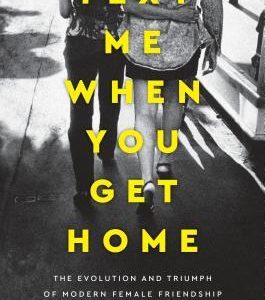 Text Me When You Get Home: The Evolution and Triumph of Modern Female Friendship By Kayleen Schaefer (paperback) Self Help Book
