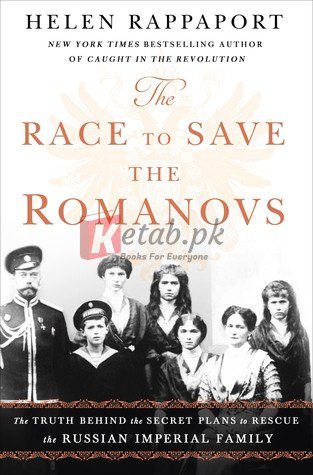 The Race to Save the Romanovs: The Truth Behind the Secret Plans to Rescue the Russian Imperial Family By Helen Rappaport (paperback) Biography Book